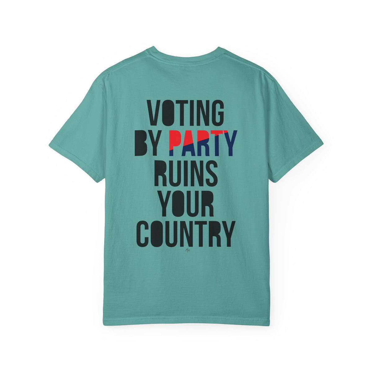Graphic T-Shirt — “Voting by Party Ruins Your Country” Political Statement Tee