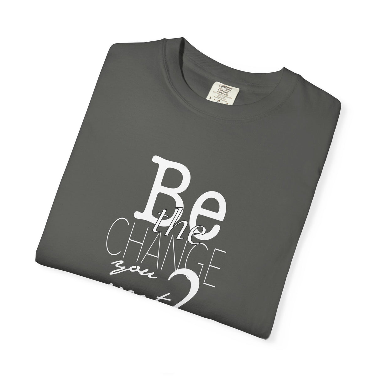 Be the Change You Want 2 See (Dark Tee)
