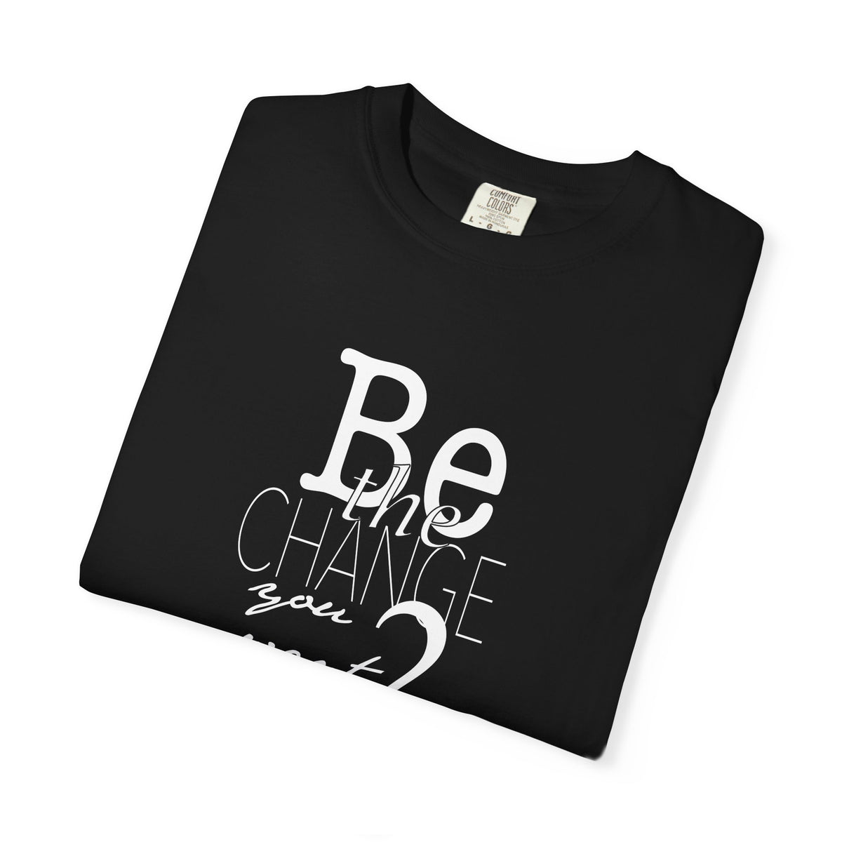 Be the Change You Want 2 See (Dark Tee)