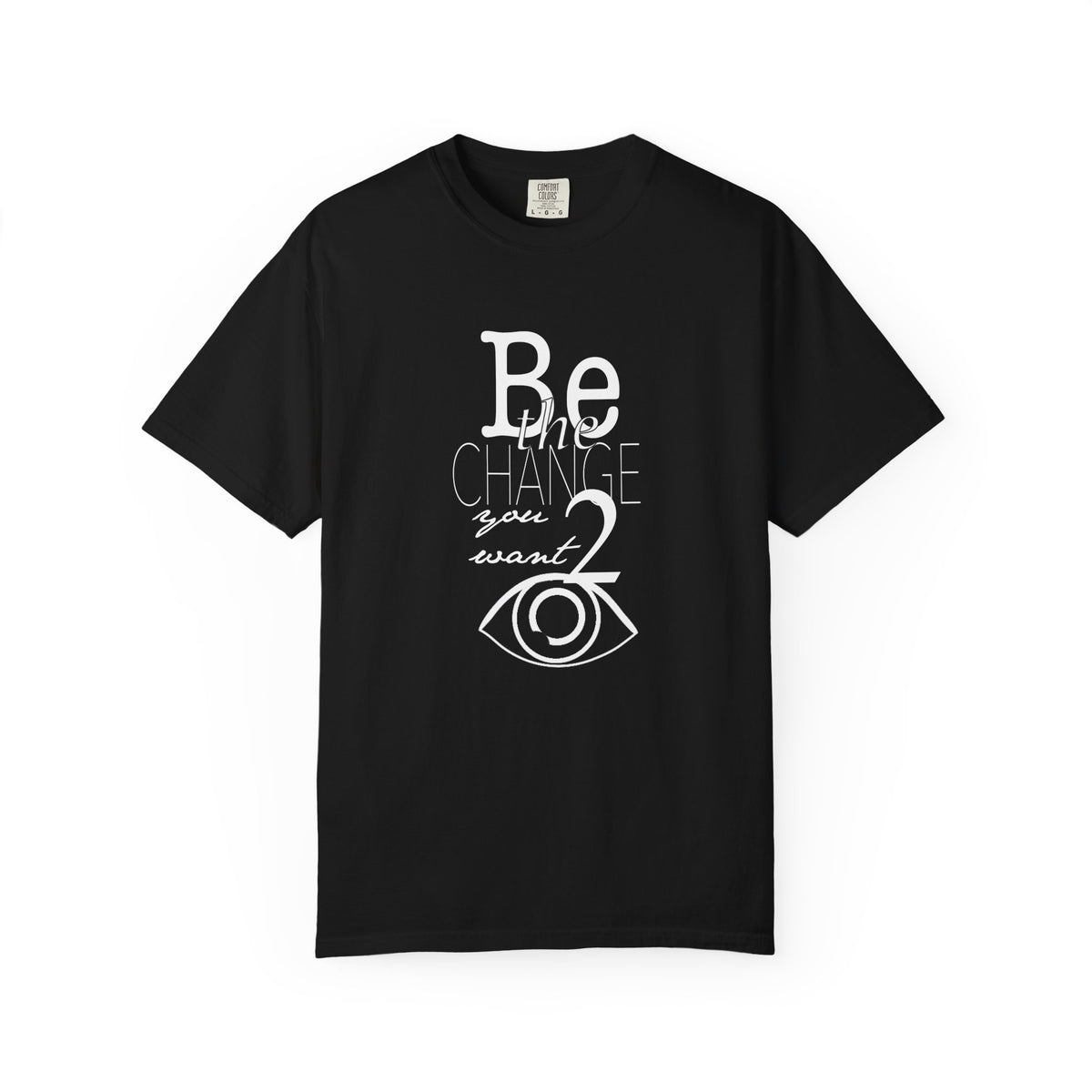 Be the Change You Want 2 See (Dark Tee)