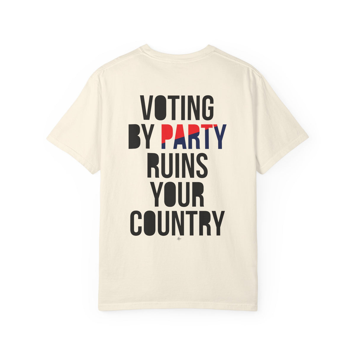 Graphic T-Shirt — “Voting by Party Ruins Your Country” Political Statement Tee