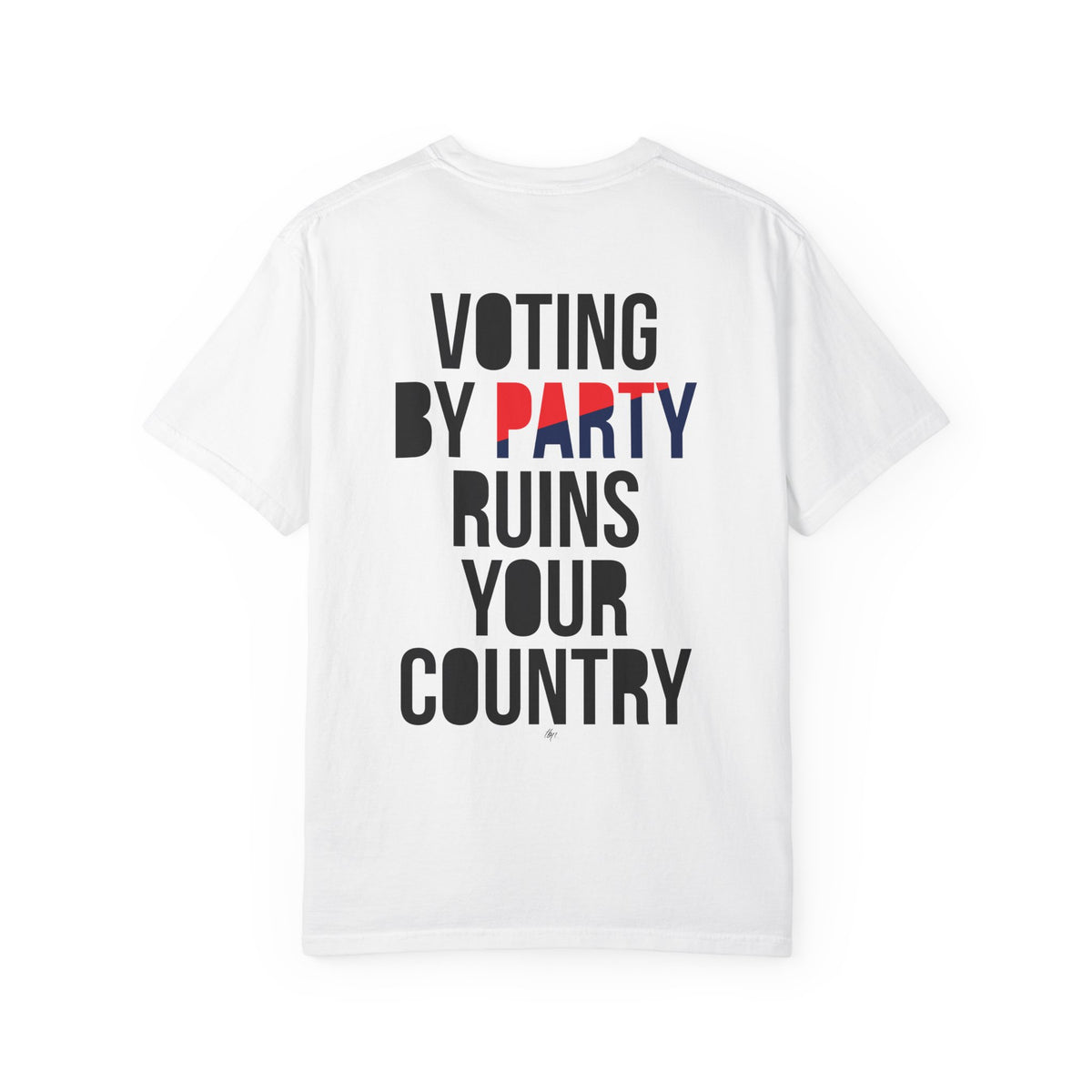 Graphic T-Shirt — “Voting by Party Ruins Your Country” Political Statement Tee