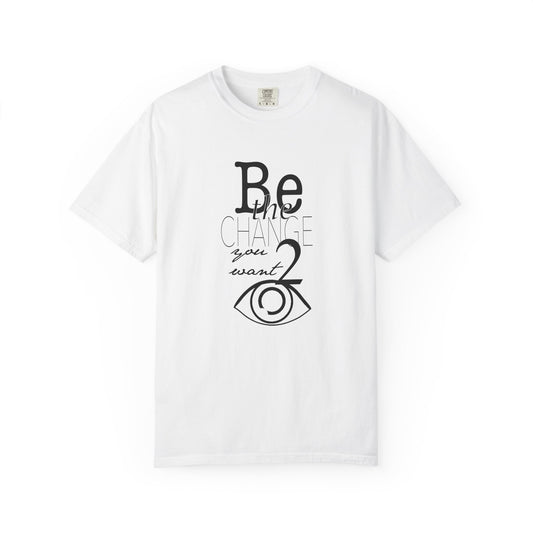 Be the Change You Want 2 See
