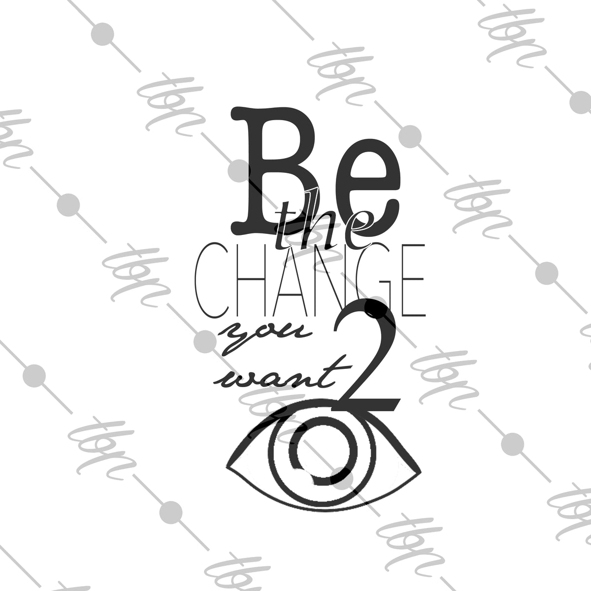 Be the Change You Want 2 See